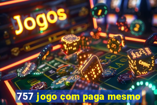 757 jogo com paga mesmo